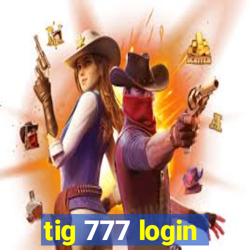 tig 777 login